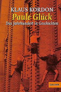 Klaus Kordon: Paule Glück. Das Jahrhundert in Geschichten, Gulliver, 352 Seiten, € 7,95, ab 12 Jahren